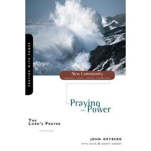 The Lord's Prayer: Praying with Power -- John Ortberg